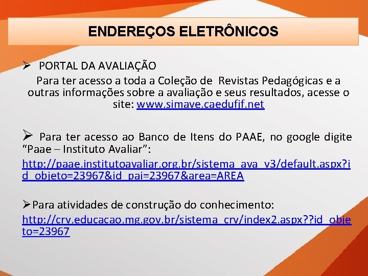 ENDEREÇOS ELETRÔNICOS ENDEREÇOS Ø PORTAL DA AVALIAÇÃO Para ter acesso a toda a Coleção
