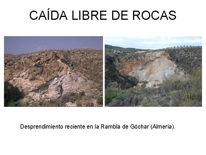 CAÍDA LIBRE DE ROCAS Desprendimiento reciente en la Rambla de Góchar (Almería). 