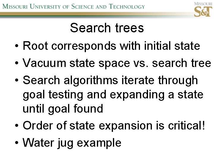 Search trees • Root corresponds with initial state • Vacuum state space vs. search