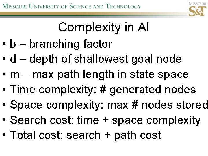 Complexity in AI • • b – branching factor d – depth of shallowest