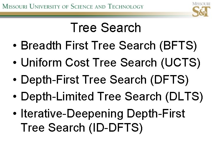 Tree Search • • • Breadth First Tree Search (BFTS) Uniform Cost Tree Search