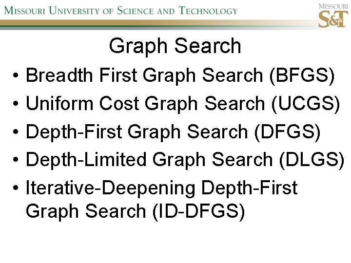 Graph Search • • • Breadth First Graph Search (BFGS) Uniform Cost Graph Search