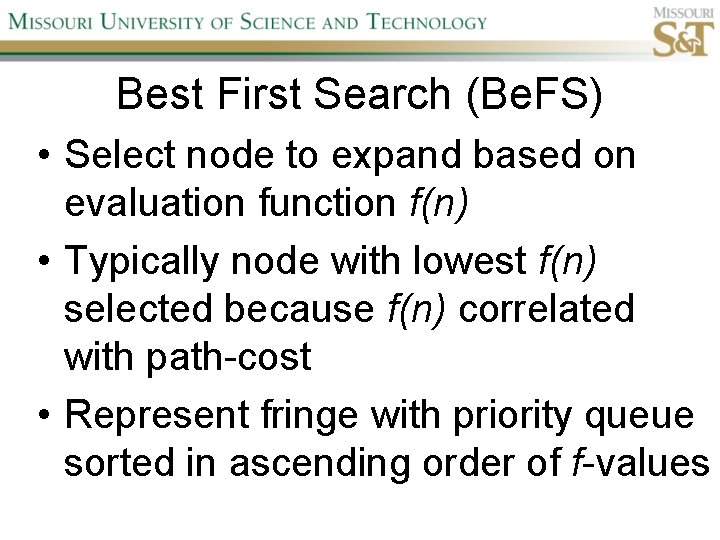 Best First Search (Be. FS) • Select node to expand based on evaluation function