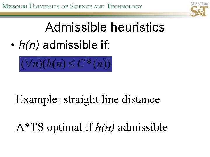 Admissible heuristics • h(n) admissible if: Example: straight line distance A*TS optimal if h(n)