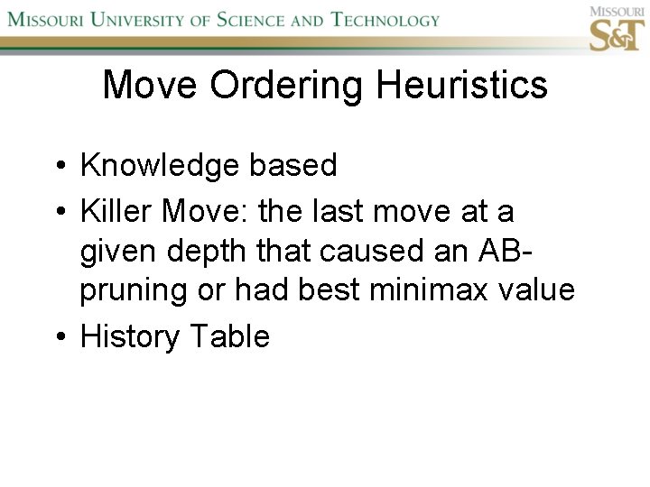 Move Ordering Heuristics • Knowledge based • Killer Move: the last move at a