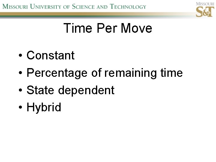 Time Per Move • • Constant Percentage of remaining time State dependent Hybrid 