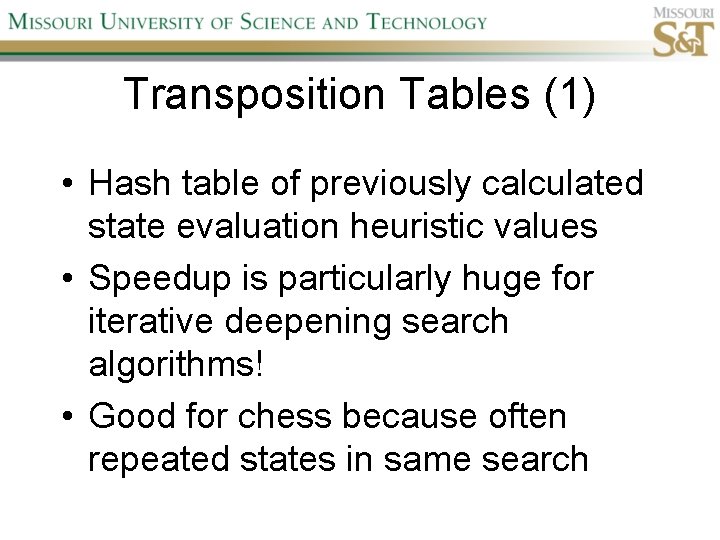 Transposition Tables (1) • Hash table of previously calculated state evaluation heuristic values •