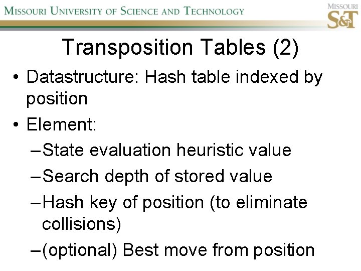 Transposition Tables (2) • Datastructure: Hash table indexed by position • Element: – State