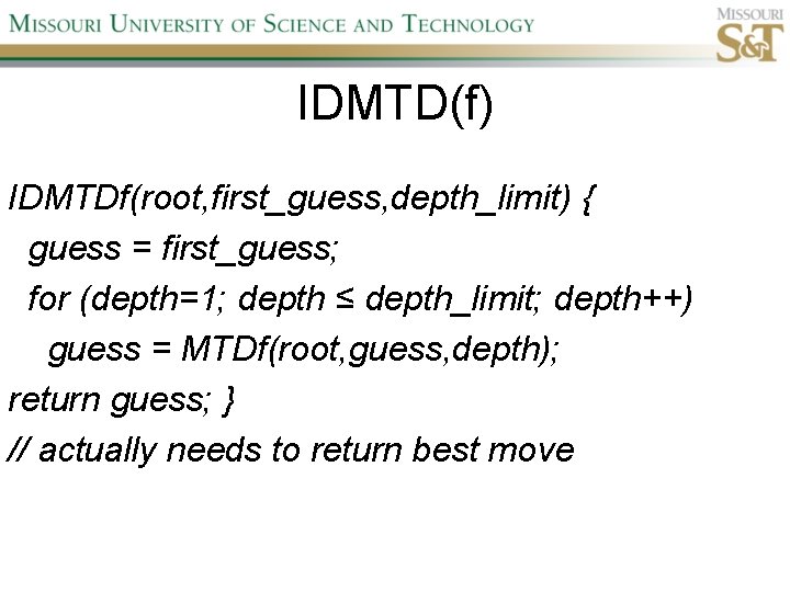 IDMTD(f) IDMTDf(root, first_guess, depth_limit) { guess = first_guess; for (depth=1; depth ≤ depth_limit; depth++)