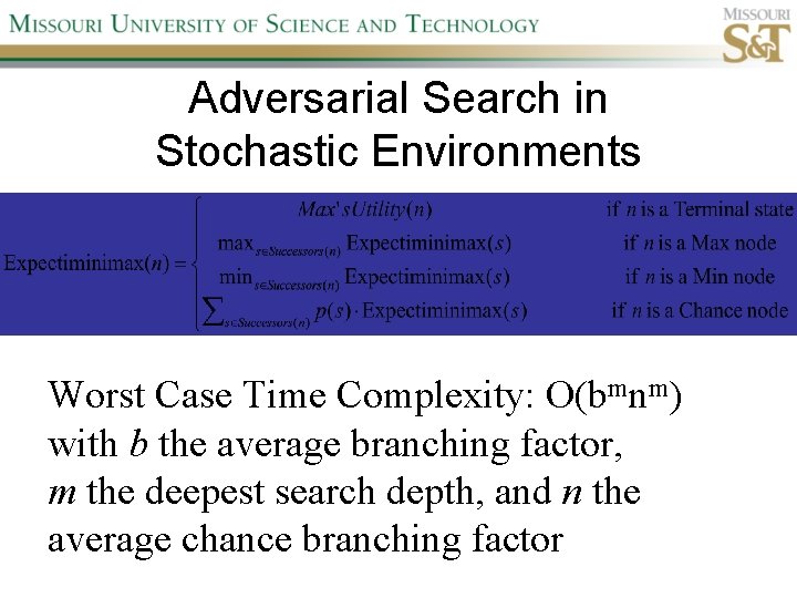 Adversarial Search in Stochastic Environments Worst Case Time Complexity: O(bmnm) with b the average