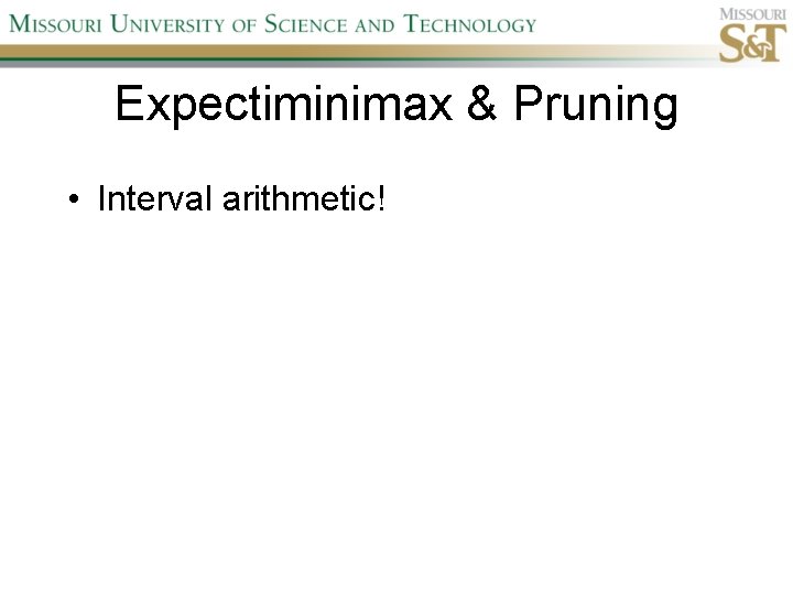 Expectiminimax & Pruning • Interval arithmetic! 