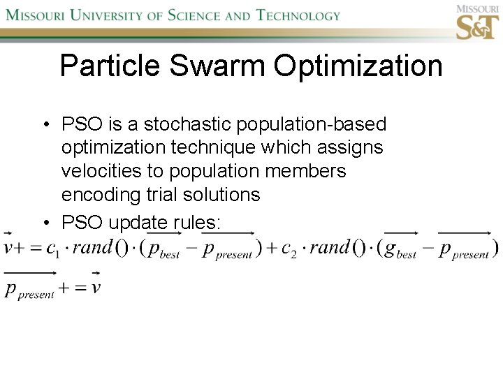 Particle Swarm Optimization • PSO is a stochastic population-based optimization technique which assigns velocities