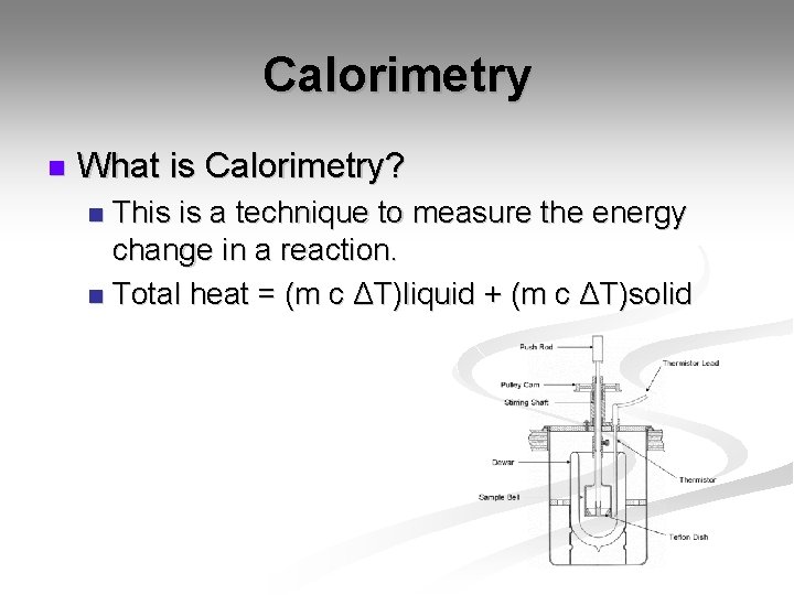 Calorimetry n What is Calorimetry? This is a technique to measure the energy change