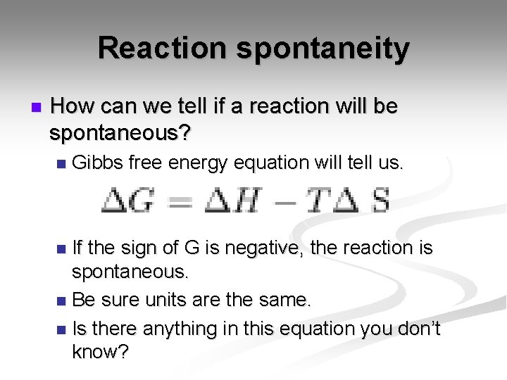 Reaction spontaneity n How can we tell if a reaction will be spontaneous? n