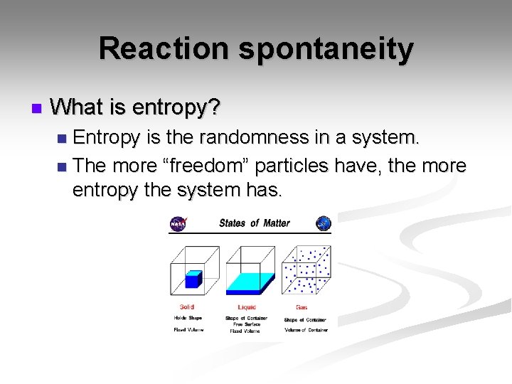 Reaction spontaneity n What is entropy? Entropy is the randomness in a system. n
