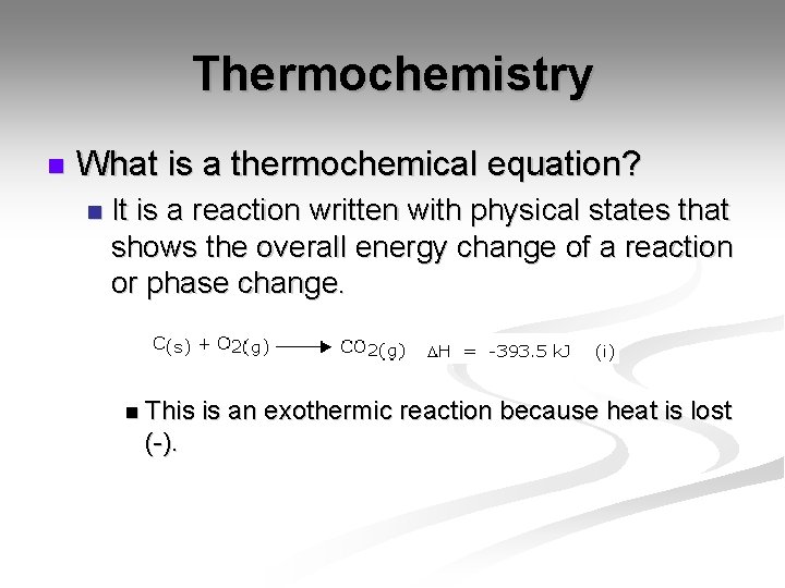 Thermochemistry n What is a thermochemical equation? n It is a reaction written with