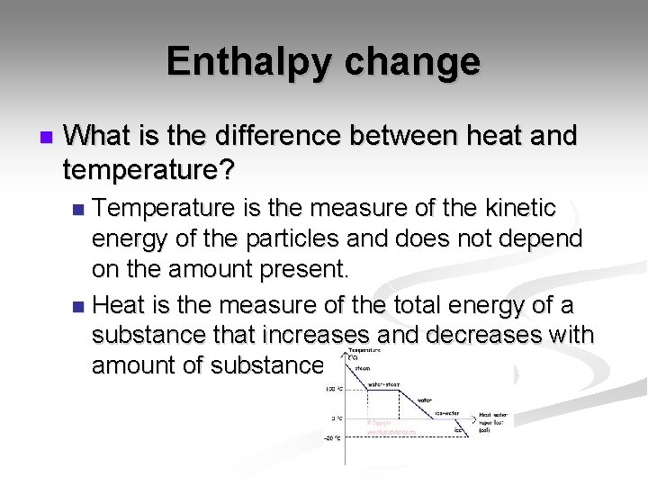 Enthalpy change n What is the difference between heat and temperature? Temperature is the