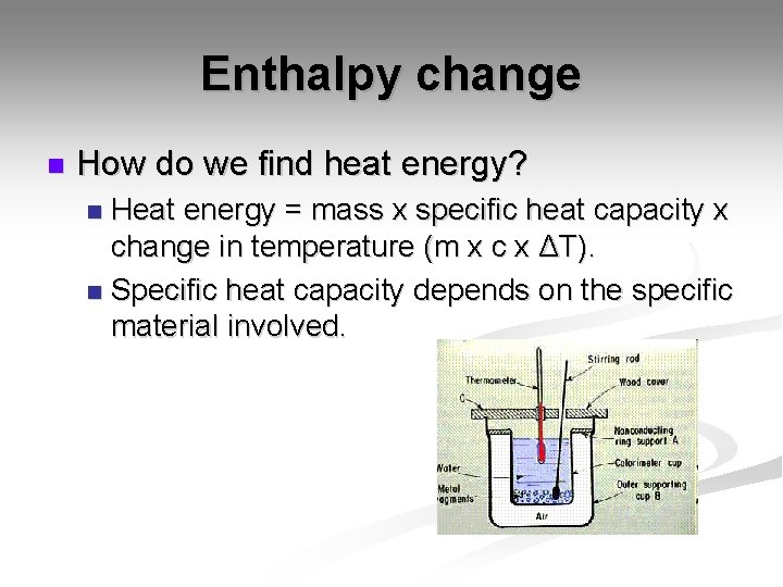 Enthalpy change n How do we find heat energy? Heat energy = mass x