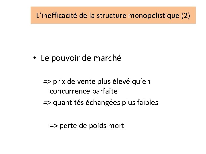 L’inefficacité de la structure monopolistique (2) • Le pouvoir de marché => prix de