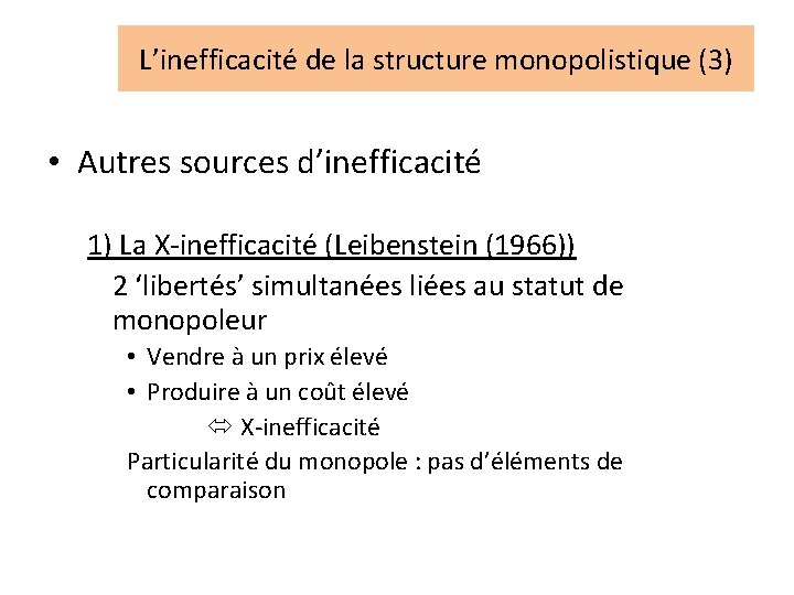 L’inefficacité de la structure monopolistique (3) • Autres sources d’inefficacité 1) La X-inefficacité (Leibenstein