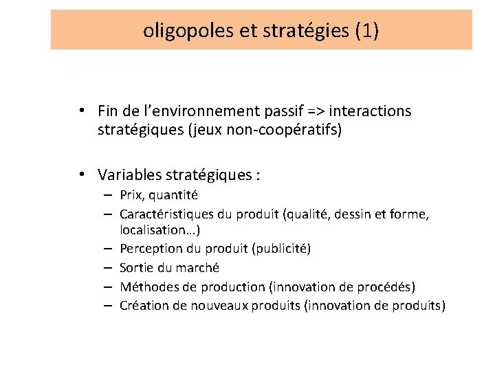 oligopoles et stratégies (1) • Fin de l’environnement passif => interactions stratégiques (jeux non-coopératifs)