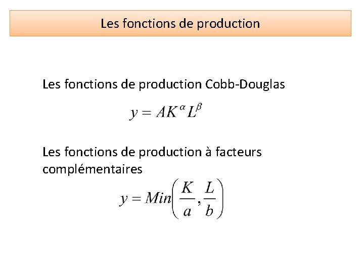 Les fonctions de production Cobb-Douglas Les fonctions de production à facteurs complémentaires 