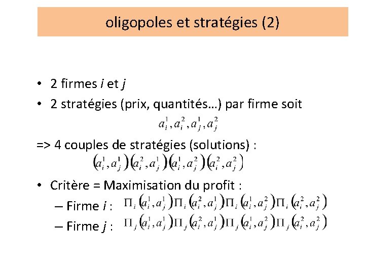 oligopoles et stratégies (2) • 2 firmes i et j • 2 stratégies (prix,