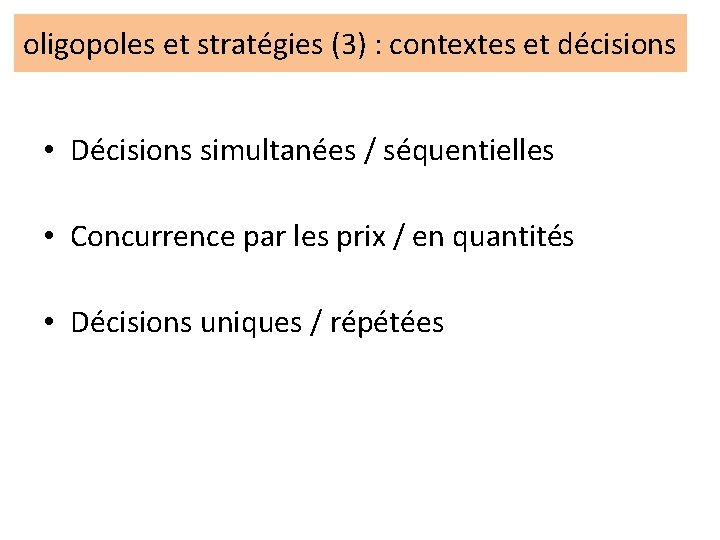 oligopoles et stratégies (3) : contextes et décisions • Décisions simultanées / séquentielles •