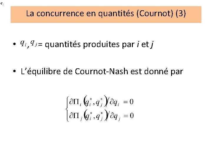 La concurrence en quantités (Cournot) (3) • , = quantités produites par i et