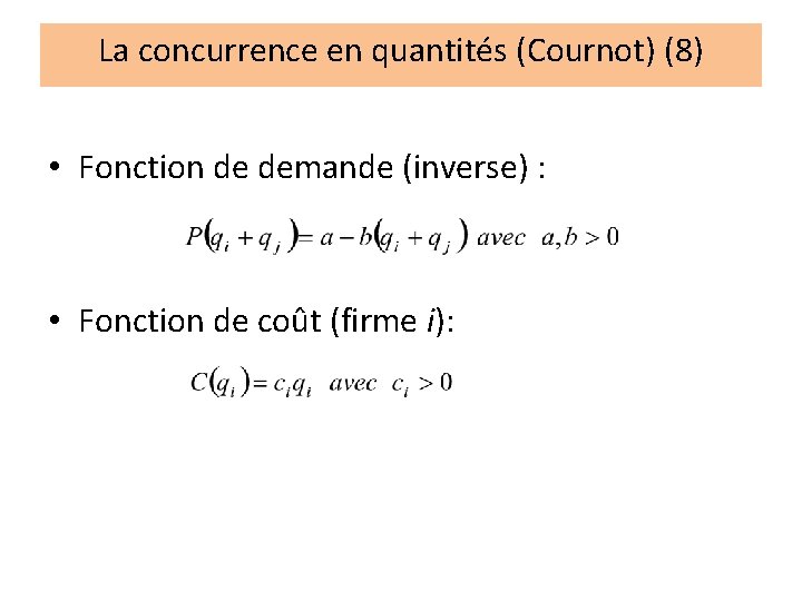La concurrence en quantités (Cournot) (8) • Fonction de demande (inverse) : • Fonction