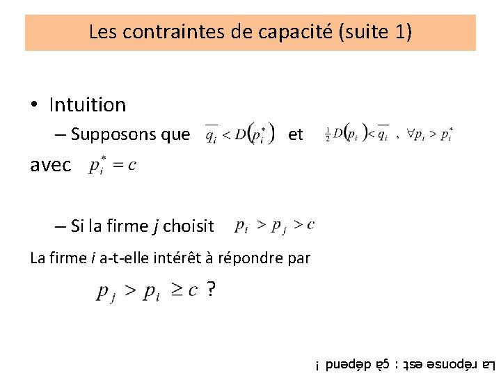 Les contraintes de capacité (suite 1) • Intuition – Supposons que et avec –