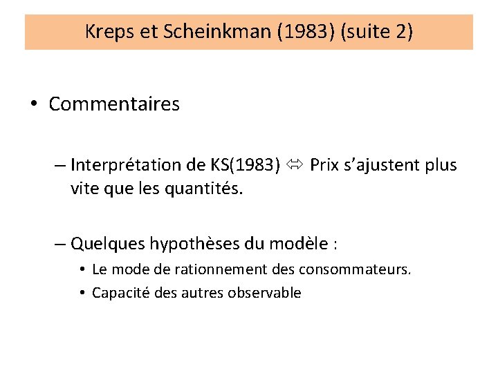 Kreps et Scheinkman (1983) (suite 2) • Commentaires – Interprétation de KS(1983) Prix s’ajustent