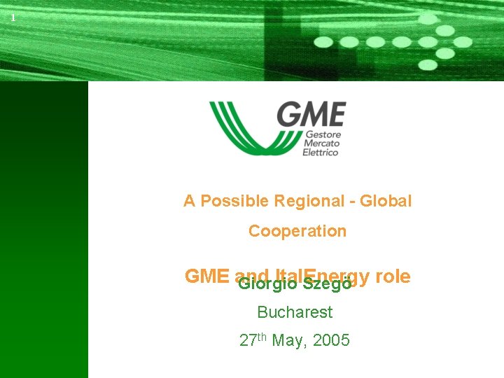 11 A Possible Regional - Global Cooperation GME and Ital. Energy Giorgio Szegö role