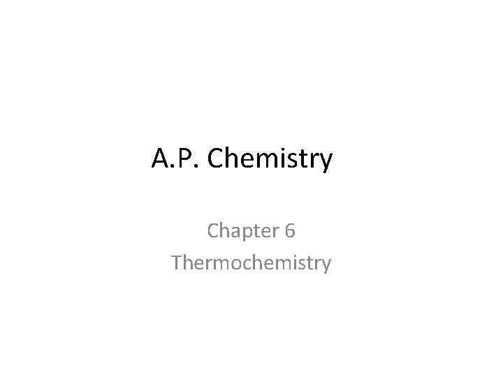 A. P. Chemistry Chapter 6 Thermochemistry 