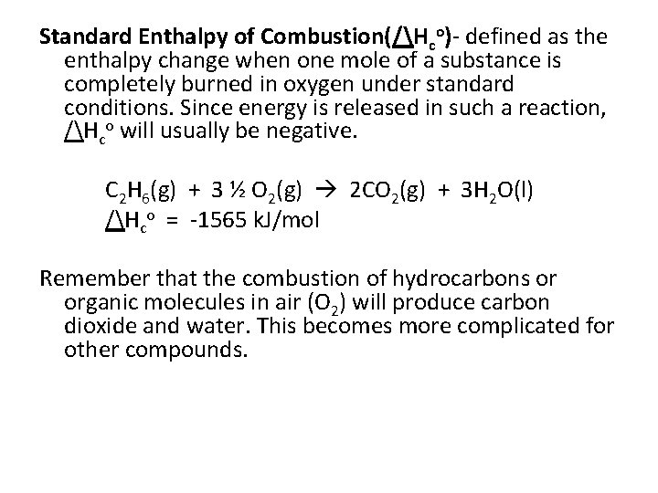 Standard Enthalpy of Combustion(/Hco)- defined as the enthalpy change when one mole of a