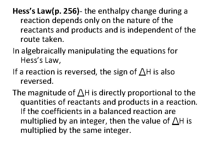 Hess’s Law(p. 256)- the enthalpy change during a reaction depends only on the nature