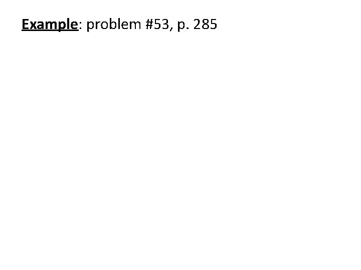 Example: problem #53, p. 285 