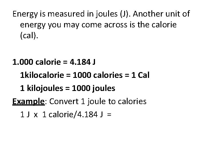 Energy is measured in joules (J). Another unit of energy you may come across