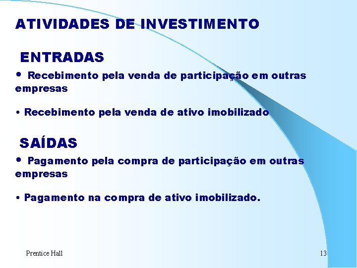 ATIVIDADES DE INVESTIMENTO ENTRADAS • Recebimento pela venda de participação em outras empresas •