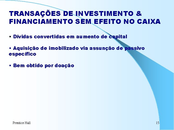 TRANSAÇÕES DE INVESTIMENTO & FINANCIAMENTO SEM EFEITO NO CAIXA • Dívidas convertidas em aumento