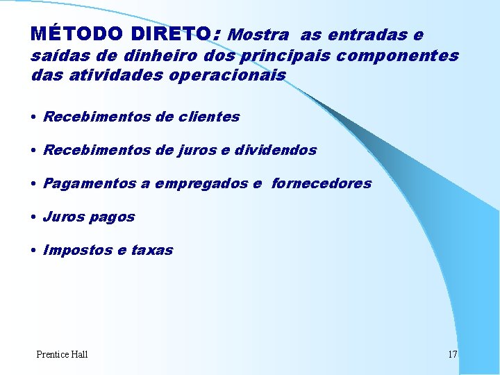 MÉTODO DIRETO: Mostra as entradas e saídas de dinheiro dos principais componentes das atividades