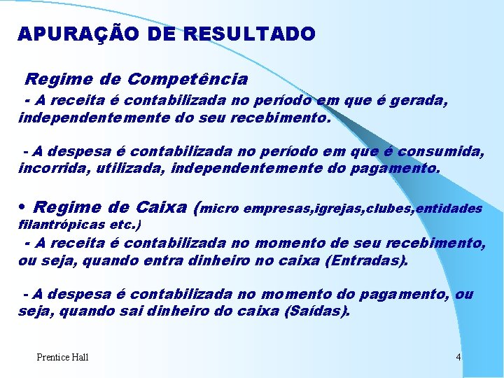 APURAÇÃO DE RESULTADO Regime de Competência - A receita é contabilizada no período em