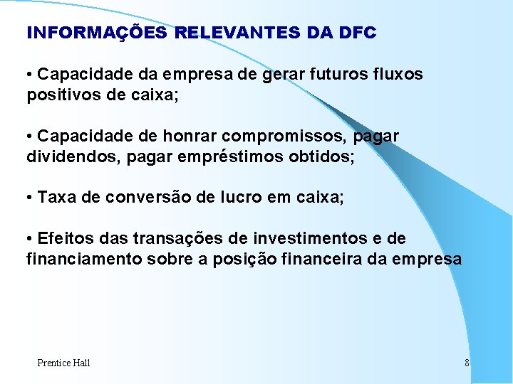 INFORMAÇÕES RELEVANTES DA DFC • Capacidade da empresa de gerar futuros fluxos positivos de