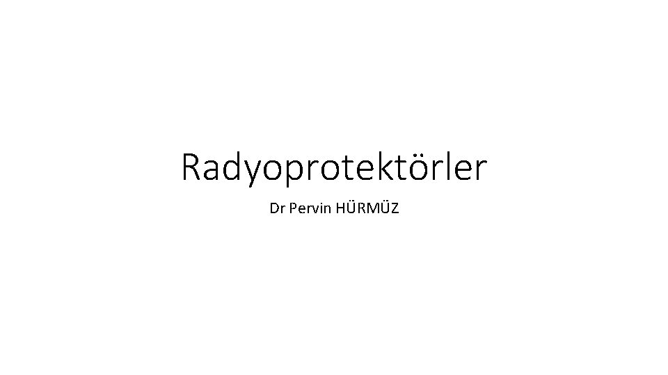 Radyoprotektörler Dr Pervin HÜRMÜZ 