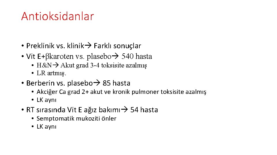 Antioksidanlar • Preklinik vs. klinik Farklı sonuçlar • Vit E+βkaroten vs. plasebo 540 hasta