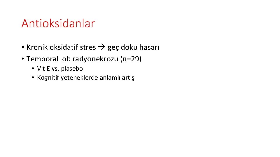 Antioksidanlar • Kronik oksidatif stres geç doku hasarı • Temporal lob radyonekrozu (n=29) •