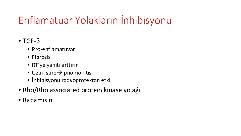 Enflamatuar Yolakların İnhibisyonu • TGF-β • • • Pro-enflamatuvar Fibrozis RT’ye yanıtı arttırır Uzun