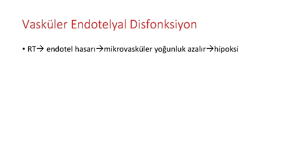 Vasküler Endotelyal Disfonksiyon • RT endotel hasarı mikrovasküler yoğunluk azalır hipoksi 