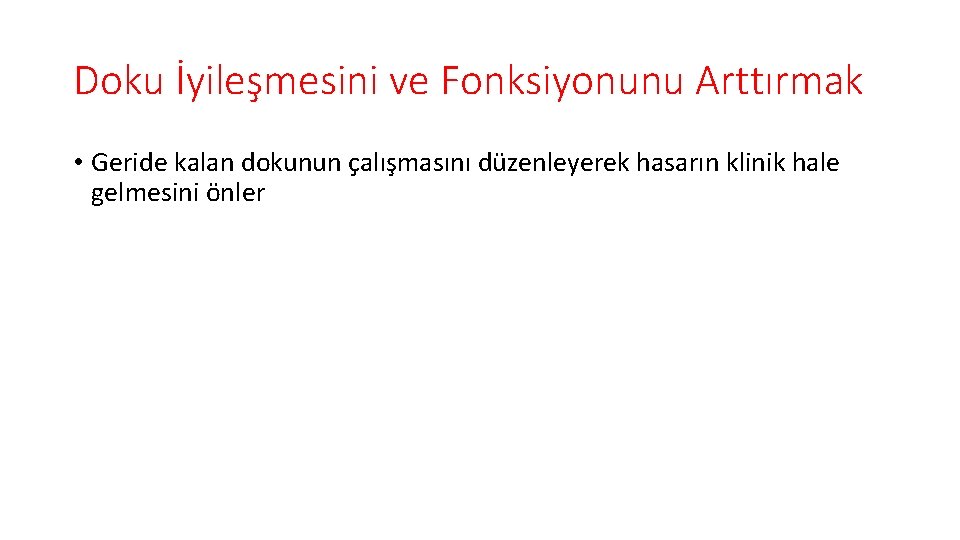 Doku İyileşmesini ve Fonksiyonunu Arttırmak • Geride kalan dokunun çalışmasını düzenleyerek hasarın klinik hale