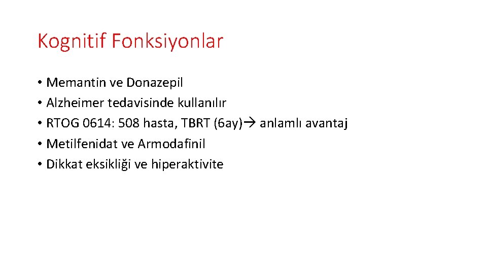 Kognitif Fonksiyonlar • Memantin ve Donazepil • Alzheimer tedavisinde kullanılır • RTOG 0614: 508